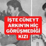 cüneyt arkın'ın hiç görüşmediği kızı