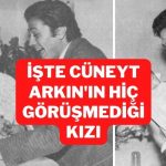 cüneyt arkın'ın hiç görüşmediği kızı