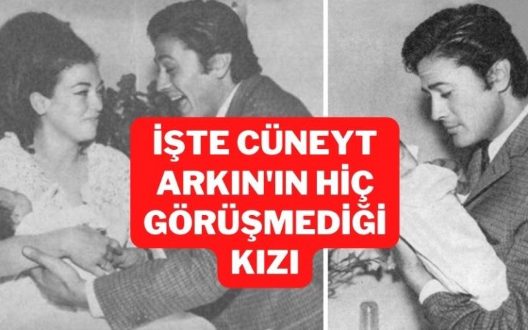 cüneyt arkın'ın hiç görüşmediği kızı