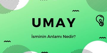 Umay İsminin Anlamı Nedir?