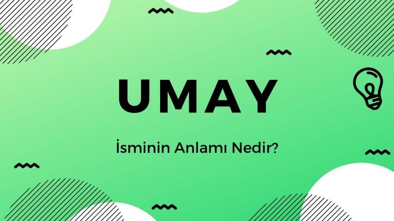 Umay İsminin Anlamı Nedir?