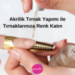 Akrilik Tırnak Yapımı ile Tırnaklarınıza Renk Katın