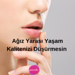 Ağız Yarası Yaşam Kalitenizi Düşürmesin