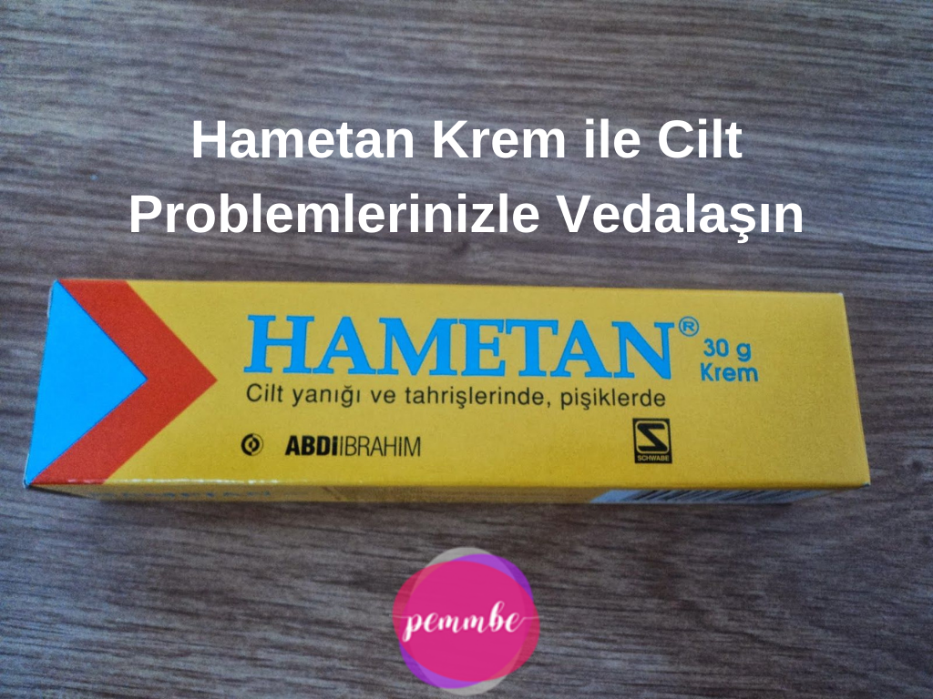 Hametan Krem ile Cilt Problemlerinizle Vedalaşın » Pemmbe