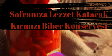 Sofranıza Lezzet Katacak Kırmızı Biber Konservesi