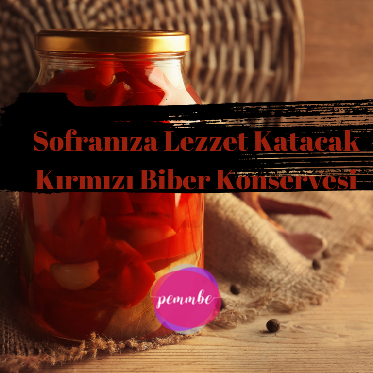 Sofranıza Lezzet Katacak Kırmızı Biber Konservesi