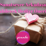 sanatsever arkadaşa alınabilecek hediye