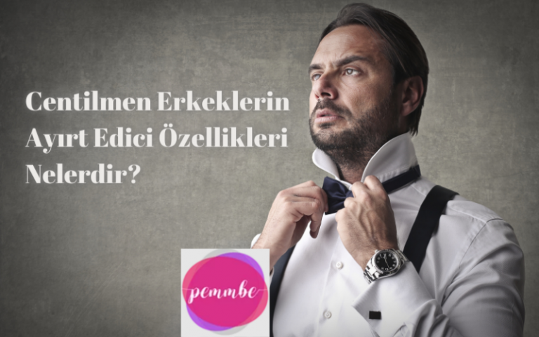 Centilmen Erkeklerin Ayırt Edici Özellikleri