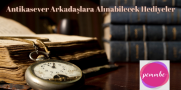 antikasever arkadaşlara alınabilecek hediyeler