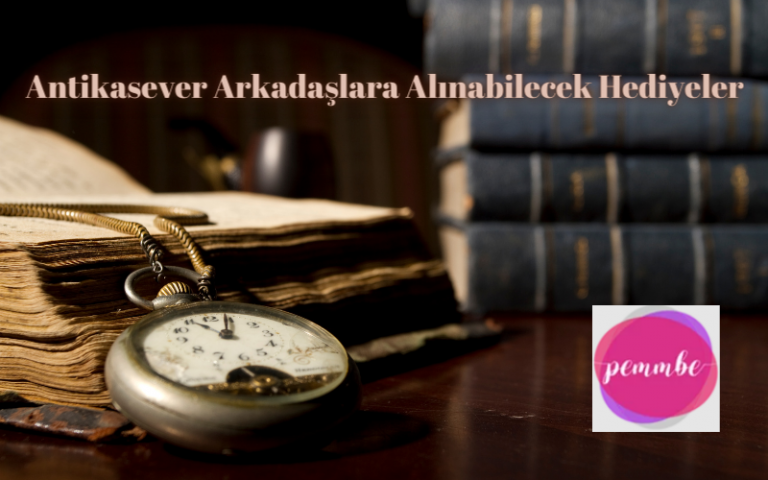 antikasever arkadaşlara alınabilecek hediyeler