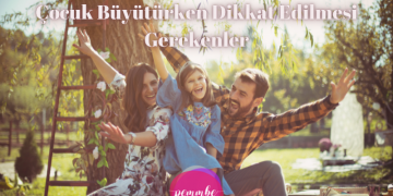 Çocuk büyütürken dikkat edilmesi gerekenler