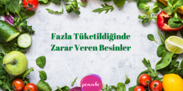 Fazla Tüketildiğinde Zarar Veren Besinler