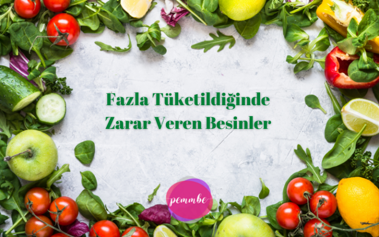 Fazla Tüketildiğinde Zarar Veren Besinler