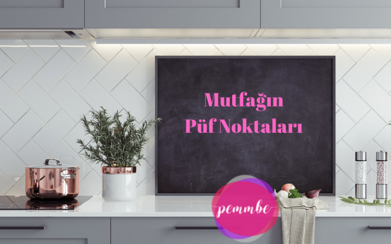 mutfağın püf noktaları