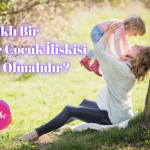 sağlıklı bir anne çocuk ilişkisi