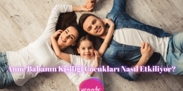 anne babanın kişiliği çocukları nasıl etkiliyor