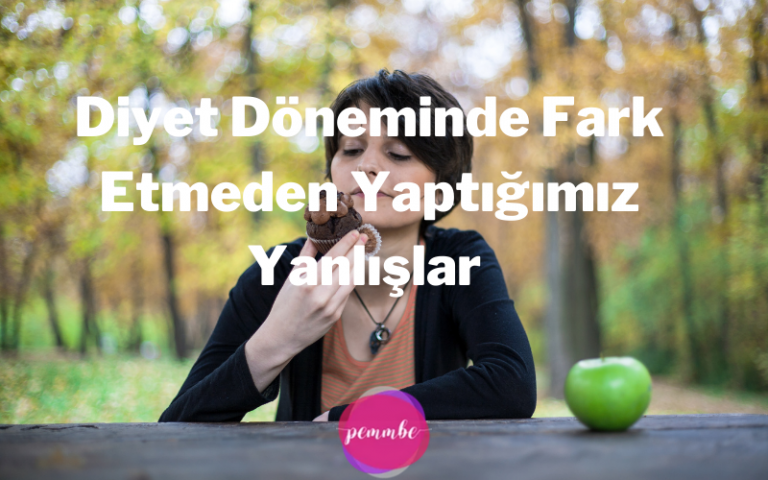 Diyet Döneminde Fark Etmeden Yaptığımız Yanlışlar 