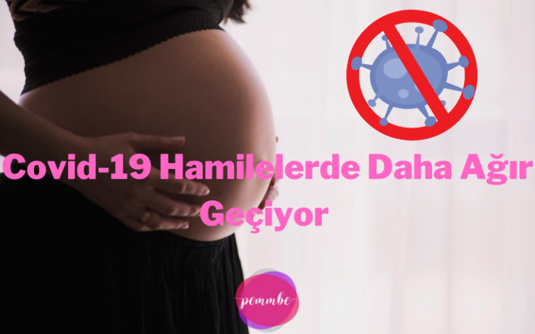 Covid-19 Hamilelerde Daha Ağır Geçiyor