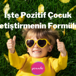 İşte Pozitif Çocuk Yetiştirmenin Formülü  