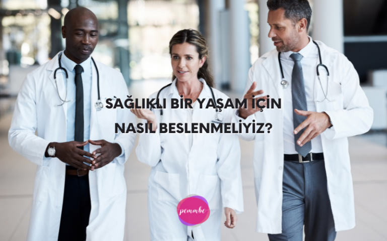 Sağlıklı Bir Yaşam İçin Nasıl Beslenmeliyiz?