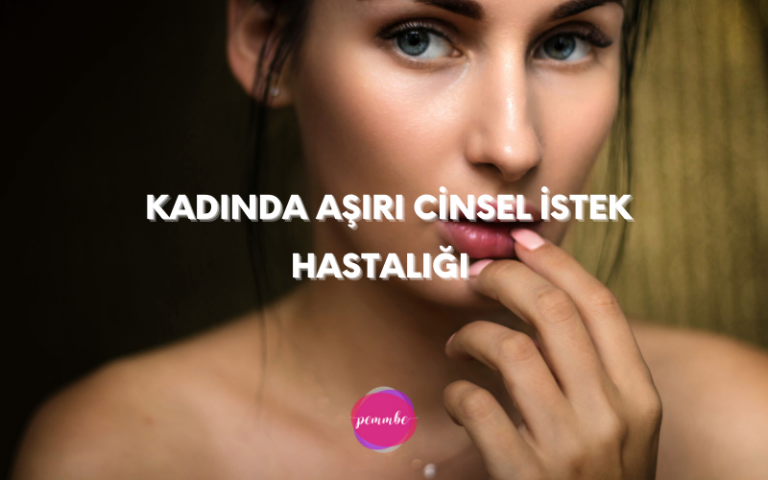 Kadında Aşırı Cinsel İstek Hastalığı