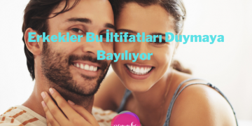 Erkekler Bu İltifatları Duymaya Bayılıyor 