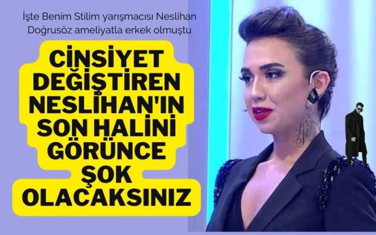 cinsiyet değiştiren neslihan