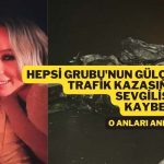 hepsi gülçin trafik kazası