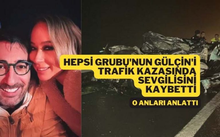 hepsi gülçin trafik kazası