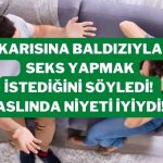 Karısına Baldızıyla Seks Yapmak İstediğini Söyledi