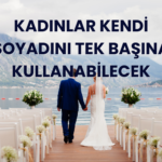 kadınlar kendi soyadını tek başına kullanabilecek