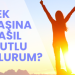 Tek başına nasıl mutlu olurum?