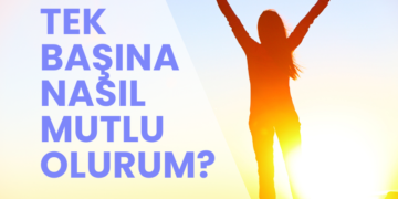 Tek başına nasıl mutlu olurum?