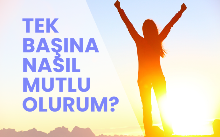 Tek başına nasıl mutlu olurum?